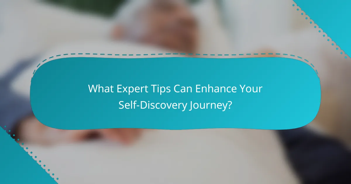 What Expert Tips Can Enhance Your Self-Discovery Journey?