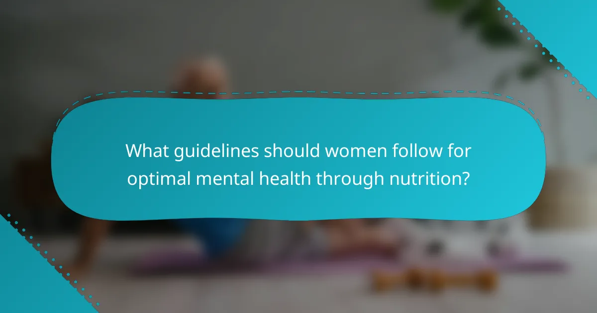 What guidelines should women follow for optimal mental health through nutrition?