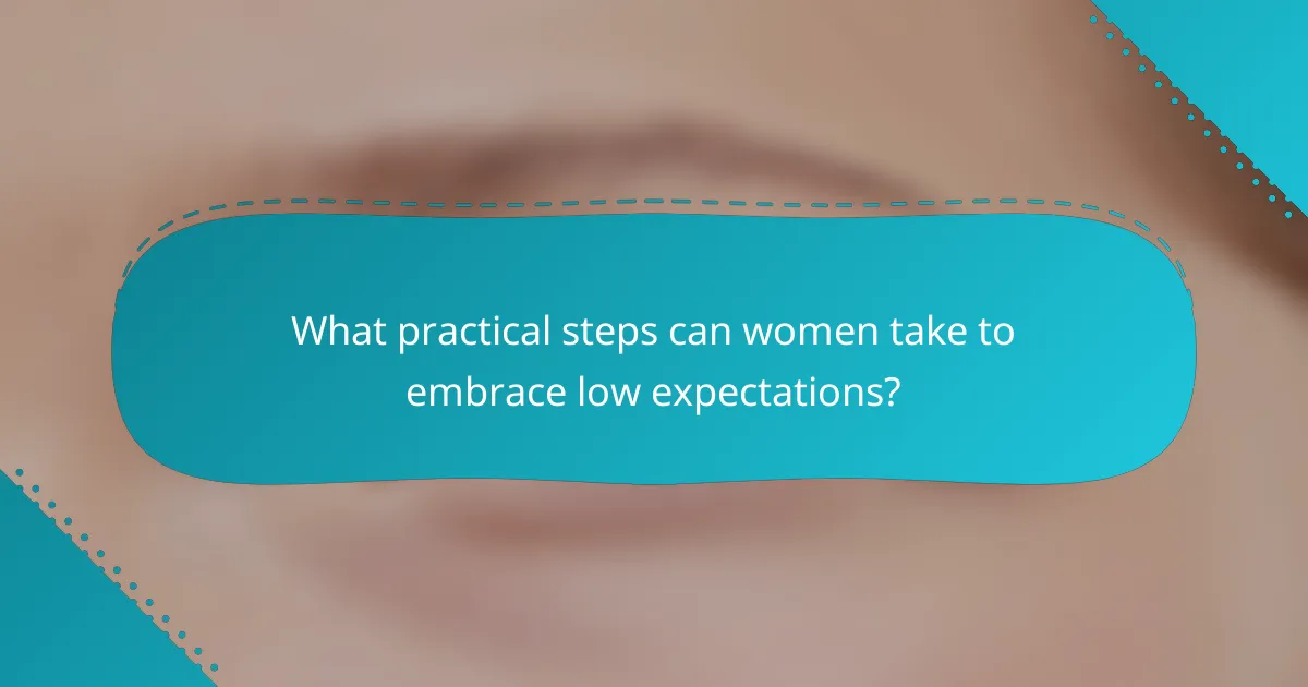 What practical steps can women take to embrace low expectations?
