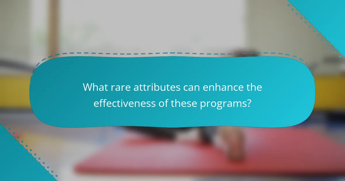 What rare attributes can enhance the effectiveness of these programs?