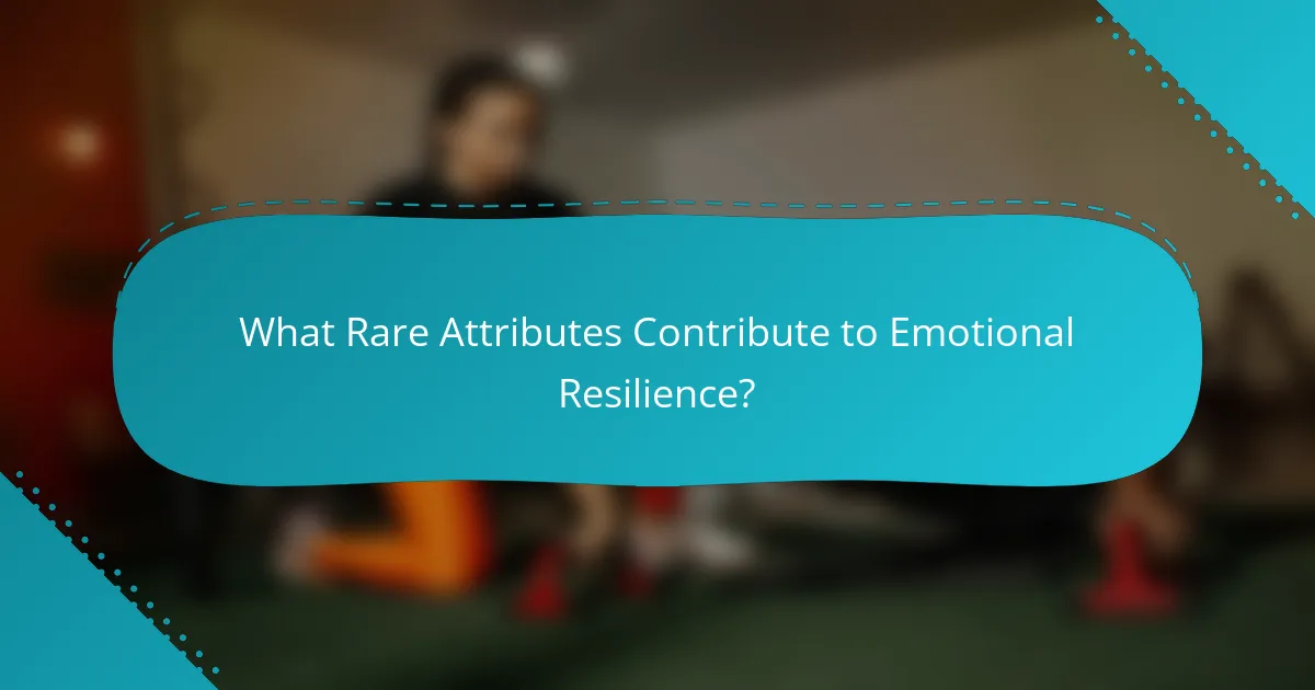 What Rare Attributes Contribute to Emotional Resilience?