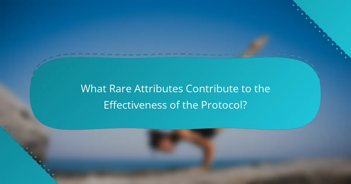 What Rare Attributes Contribute to the Effectiveness of the Protocol?