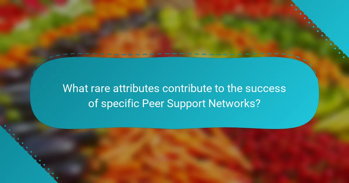 What rare attributes contribute to the success of specific Peer Support Networks?