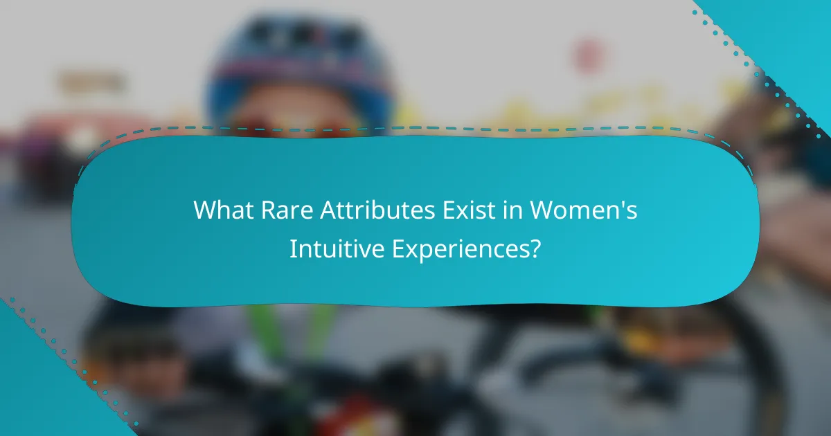 What Rare Attributes Exist in Women's Intuitive Experiences?