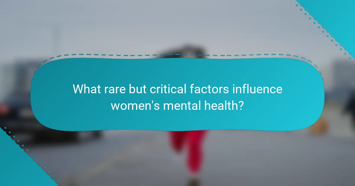 What rare but critical factors influence women's mental health?
