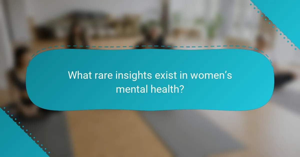 What rare insights exist in women’s mental health?