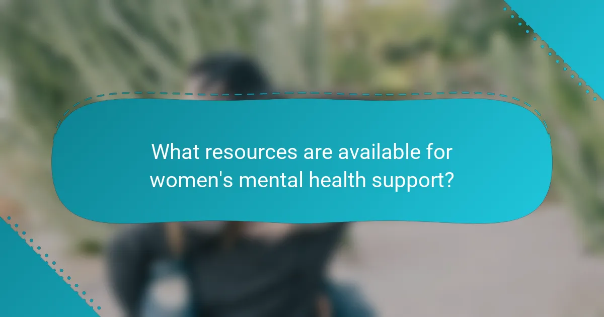 What resources are available for women's mental health support?