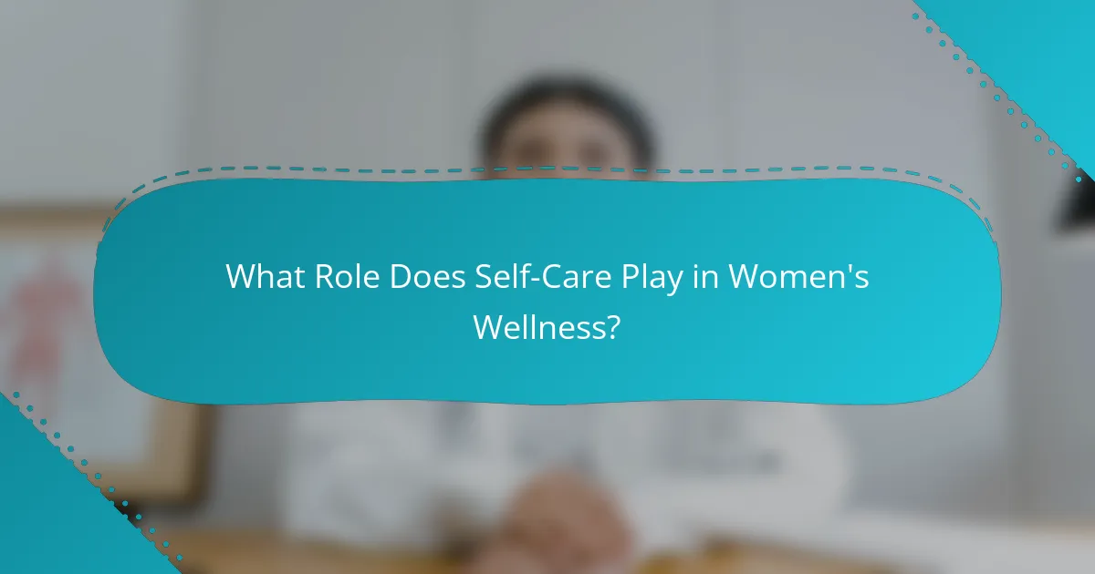 What Role Does Self-Care Play in Women's Wellness?
