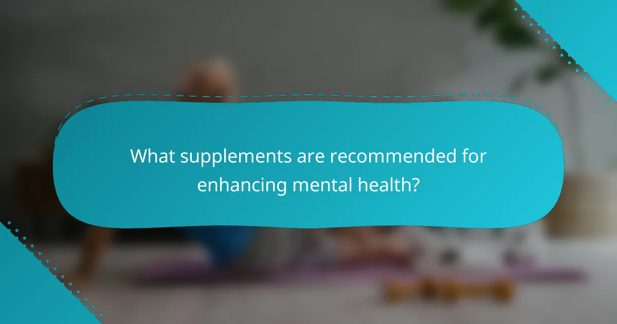 What supplements are recommended for enhancing mental health?