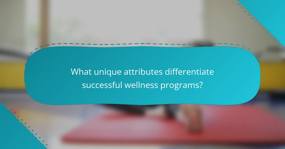 What unique attributes differentiate successful wellness programs?