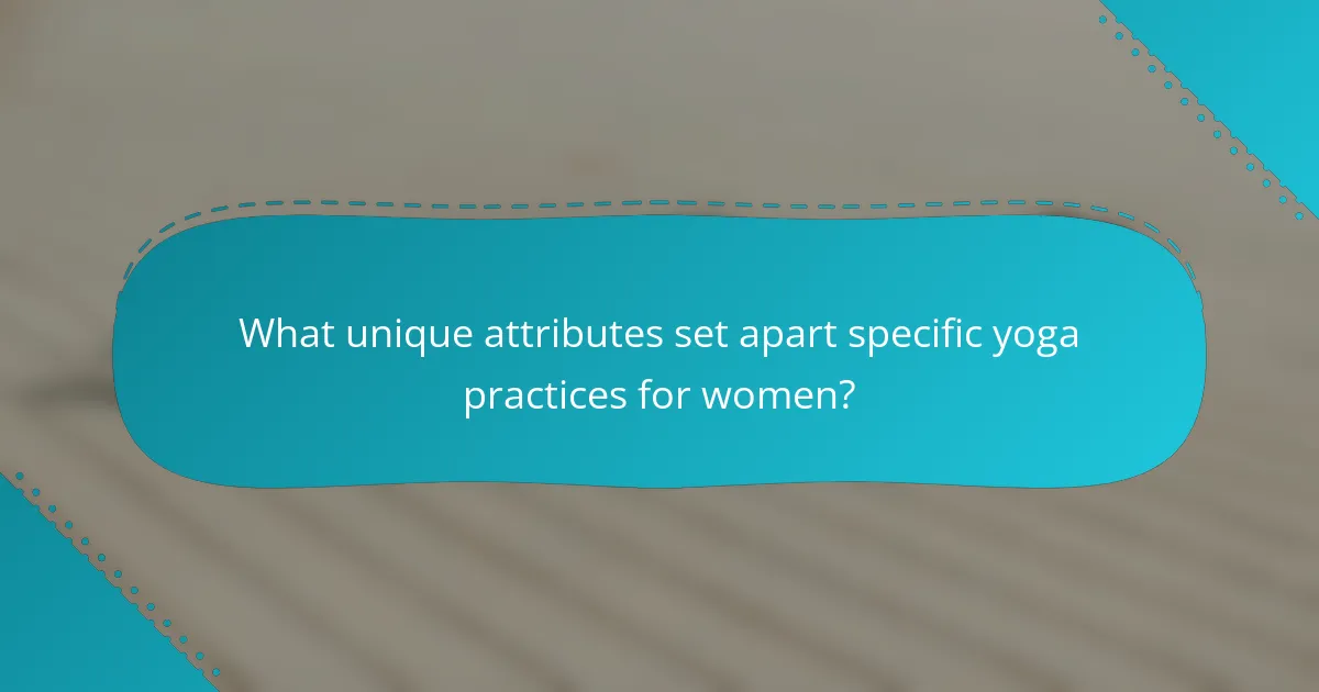What unique attributes set apart specific yoga practices for women?