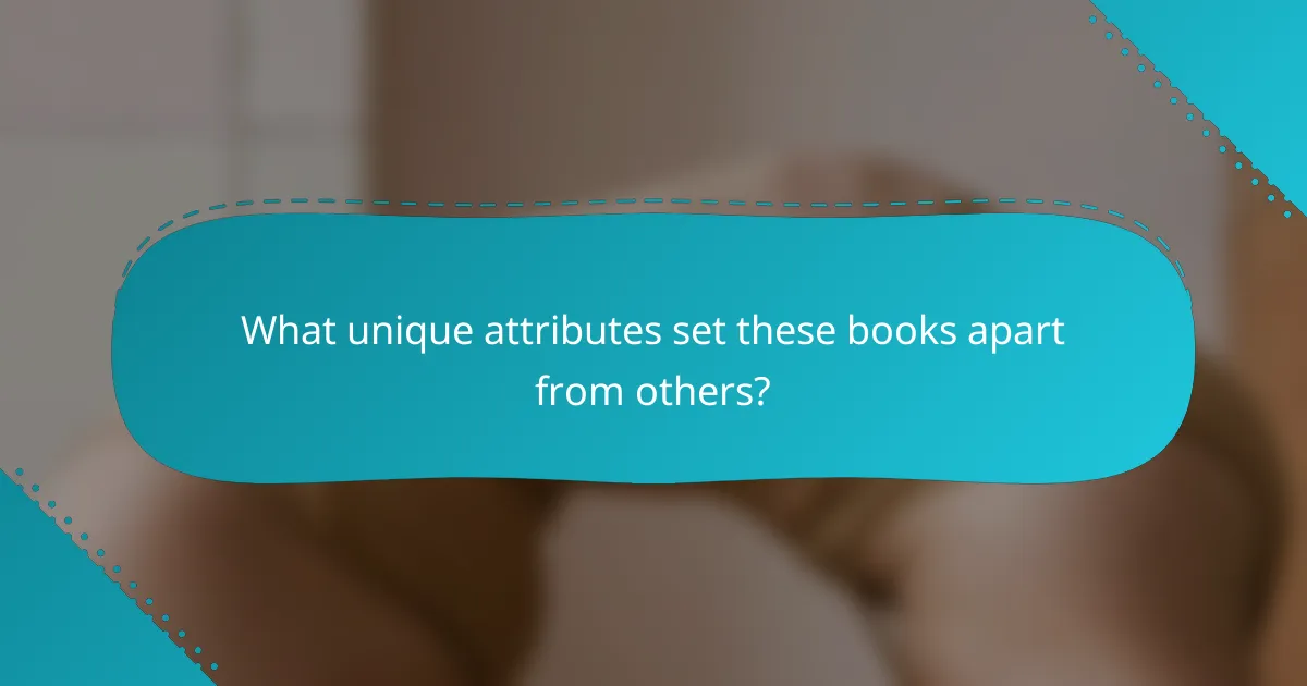 What unique attributes set these books apart from others?