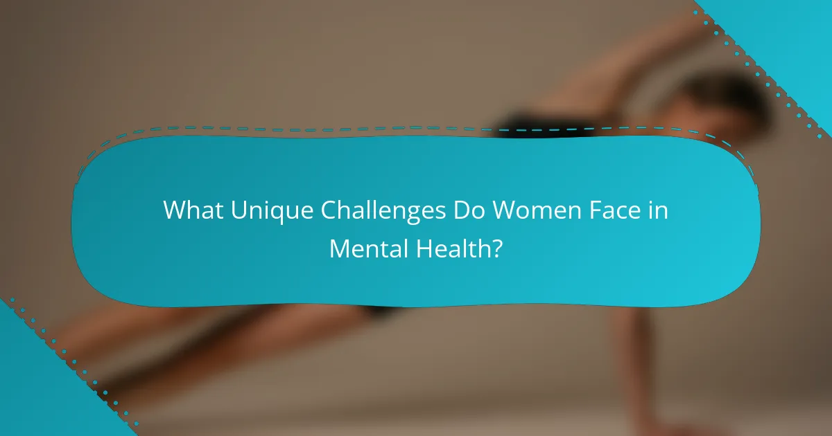 What Unique Challenges Do Women Face in Mental Health?