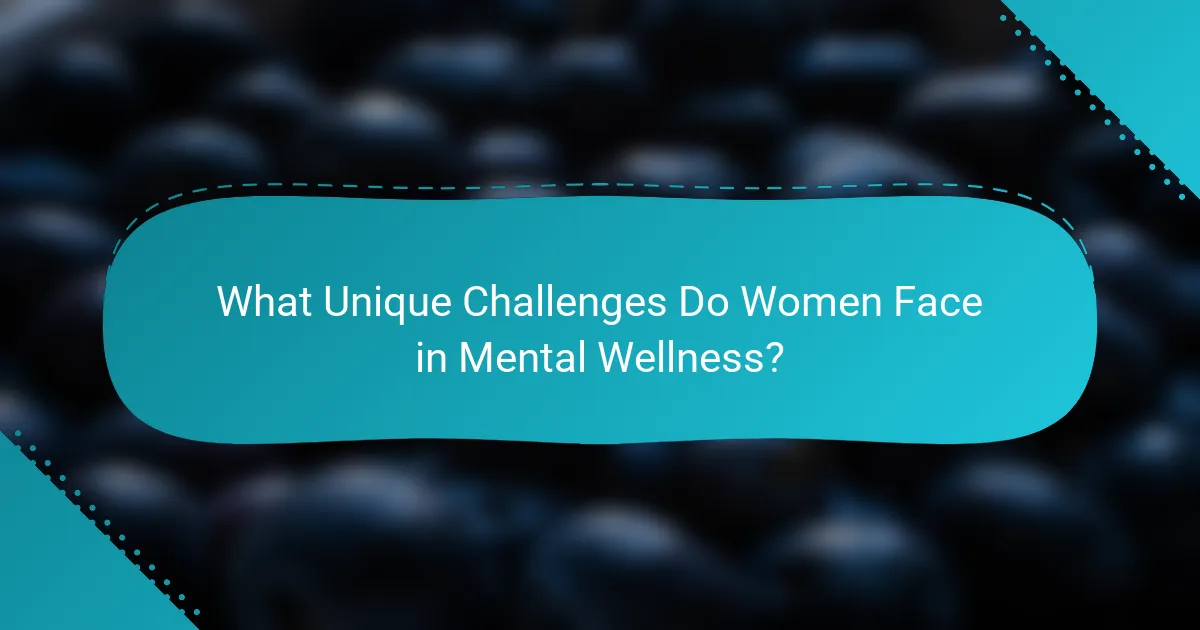 What Unique Challenges Do Women Face in Mental Wellness?