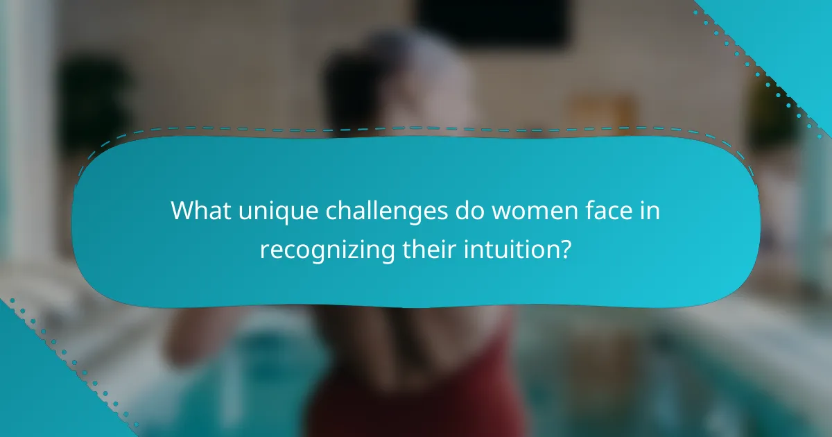 What unique challenges do women face in recognizing their intuition?