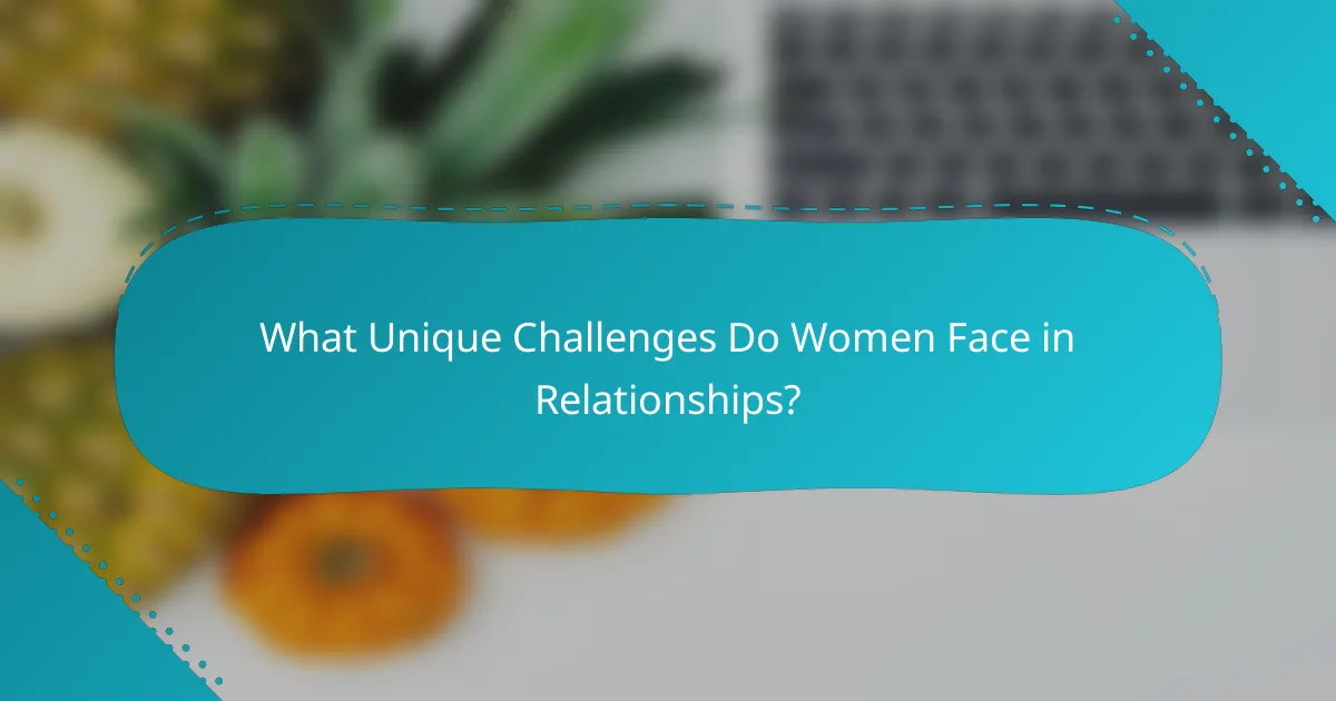 What Unique Challenges Do Women Face in Relationships?