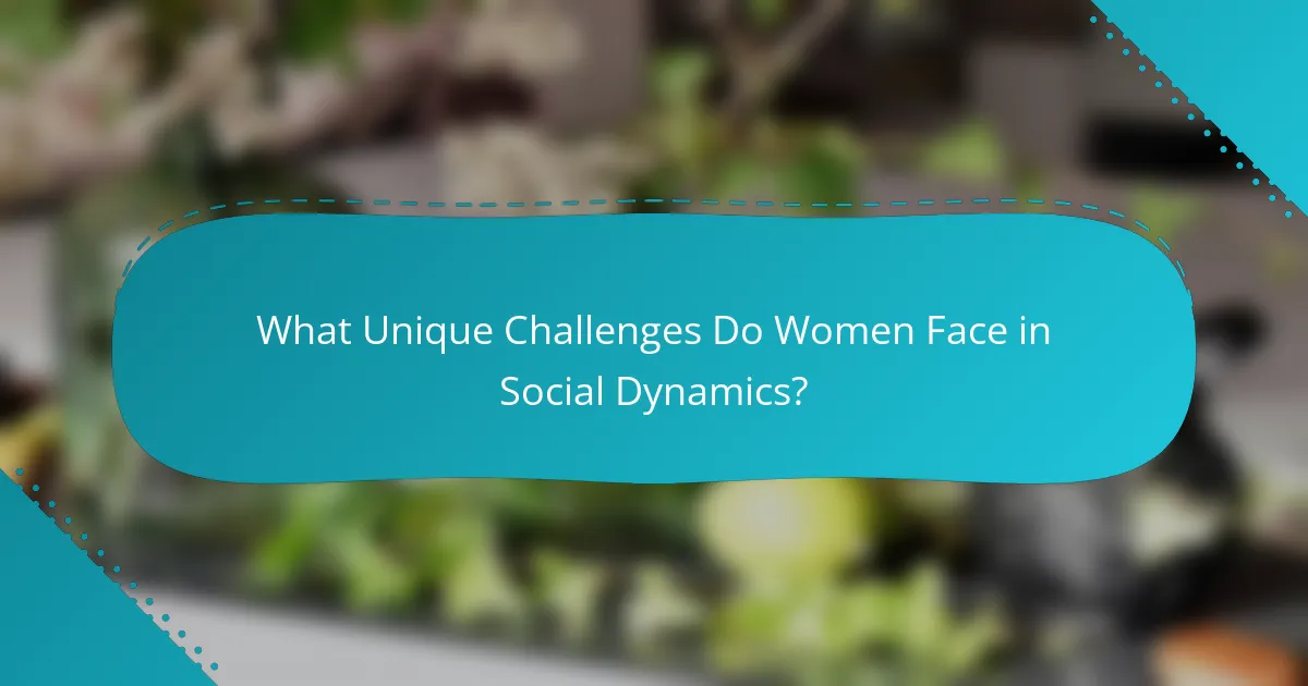 What Unique Challenges Do Women Face in Social Dynamics?