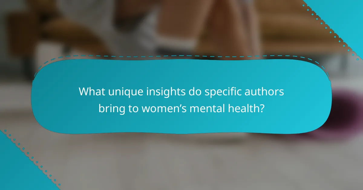 What unique insights do specific authors bring to women’s mental health?