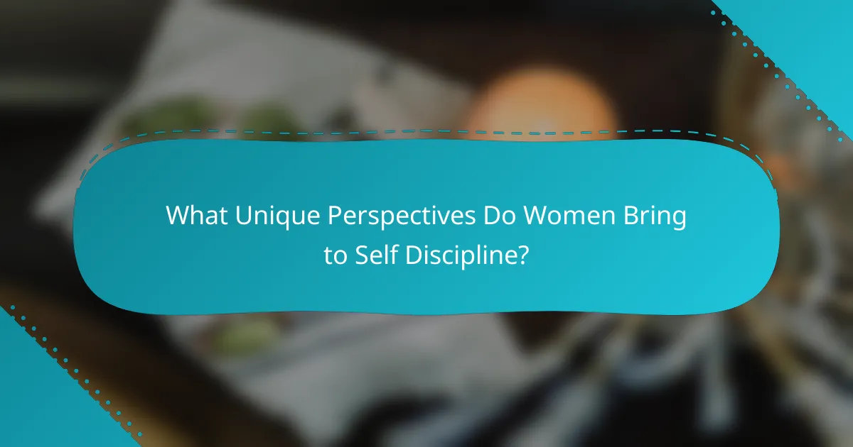 What Unique Perspectives Do Women Bring to Self Discipline?