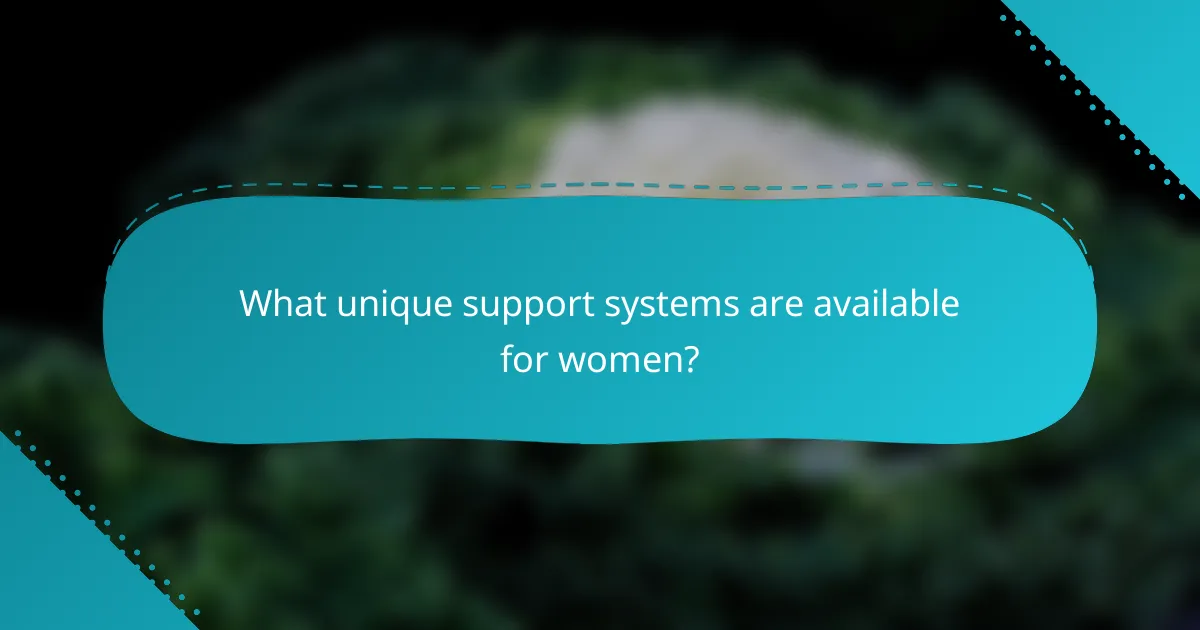 What unique support systems are available for women?