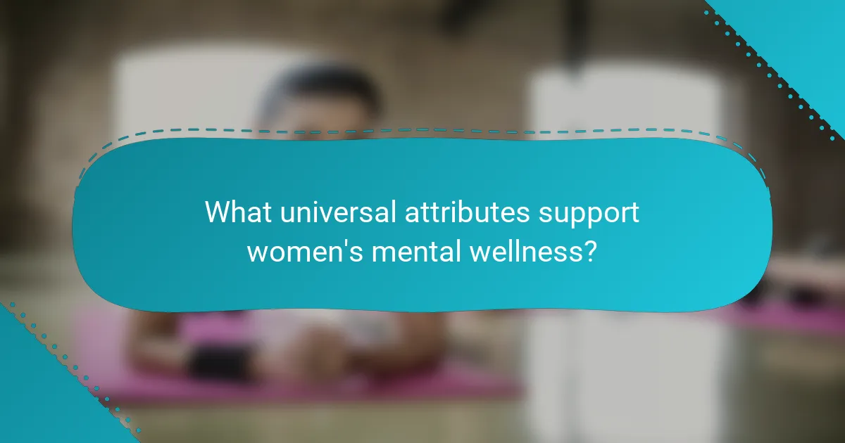What universal attributes support women's mental wellness?
